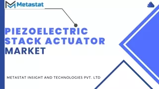 Piezoelectric Stack Actuator Market Analysis, Size Trends| Forecasts 2031