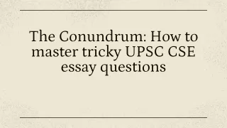 The Conundrum_ How to master tricky UPSC CSE essay questions