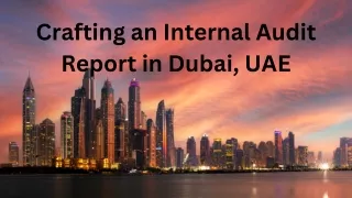 Crafting an Internal Audit Report in Dubai, UAE