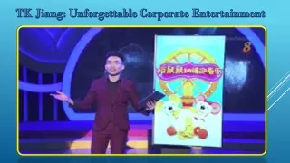 TK Jiang Unforgettable Corporate Entertainment