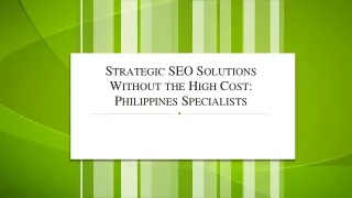 Strategic SEO Solutions Without the High Cost Philippines Specialists