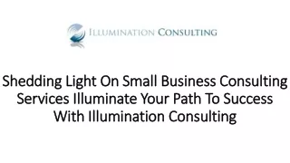 Shedding Light On Small Business Consulting Services Illuminate Your Path To Success With Illumination Consulting