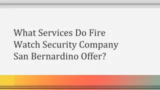 What Services Do Fire Watch Security Company San Bernardino Offer