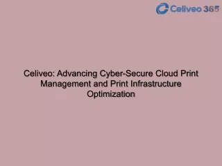 Celiveo Advancing Cyber-Secure Cloud Print Management and Print Infrastructure Optimization