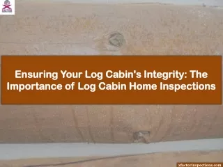 Ensuring Your Log Cabin's Integrity: The Importance of Log Cabin Home Inspection