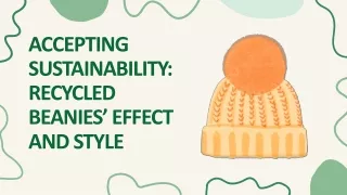 Accepting Sustainability Recycled Beanies’ Effect and Style