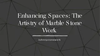 Enhancing Spaces The Artistry of Marble Stone Work