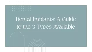 Dental Implants - A Guide to the 3 Types Available