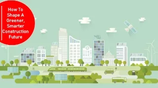 How To Shape A Greener, Smarter Construction Future