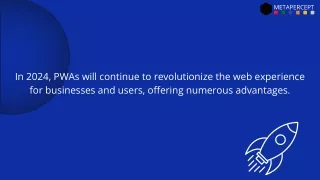 In 2024, PWAs will continue to revolutionize the web experience for businesses.