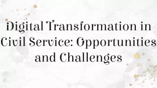 Digital Transformation in Civil Service_ Opportunities and Challenges