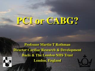 Professor Martin T Rothman Director Cardiac Research & Development Barts & The London NHS Trust London, England