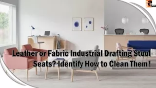 Leather or Fabric Industrial Drafting Stool Seats? Identify How to Clean Them!