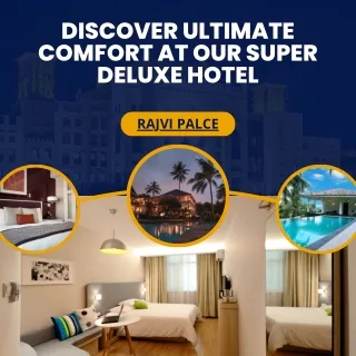 Discover Ultimate Comfort at Our Super Deluxe Hotel