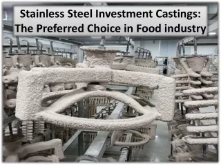 Benefits of stainless steel investment castings for food processing