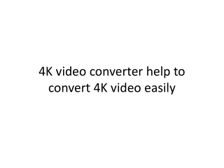 4K video converter help to convert 4K video easily