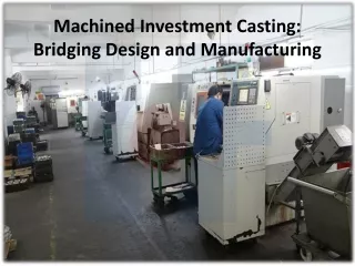 Machined investment castings for bridging design & manufacturing