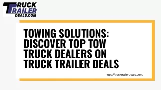 Towing Solutions: Discover Top Tow Truck Dealers on Truck Trailer Deals