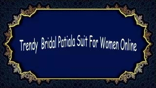 Trendy Bridal Patiala Suit For Women Online