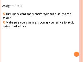 Turn index card and website/syllabus quiz into red folder Make sure you sign in as soon as your arrive to avoid being ma