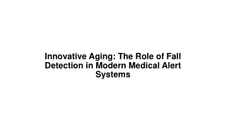 Innovative Aging The Role of Fall Detection in Modern Medical Alert Systems