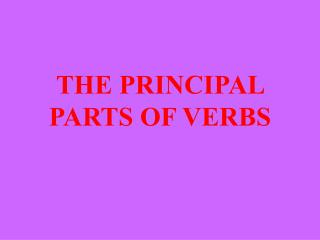 THE PRINCIPAL PARTS OF VERBS