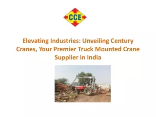 Elevating Industries Unveiling Century Cranes, Your Premier Truck Mounted Crane Supplier in India