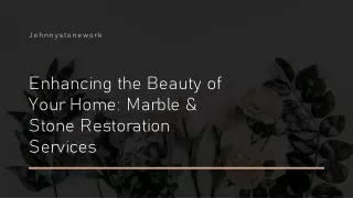 Enhancing the Beauty of Your Home Marble & Stone Restoration Services