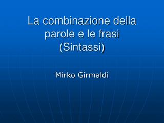 La combinazione della parole e le frasi (Sintassi)