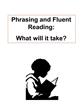 Phrasing and Fluent Reading: What will it take