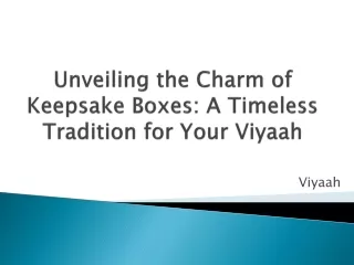 Unveiling the Charm of Keepsake Boxes: A Timeless Tradition for Your Viyaah