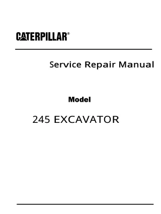Caterpillar Cat 245 EXCAVATOR (Prefix 82X) Service Repair Manual Instant Download