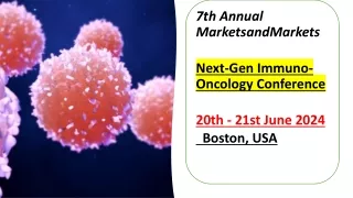 7th Annual MarketsandMarkets - Next-Gen Immuno-Oncology Conference