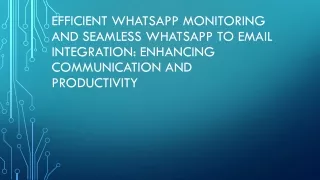 Efficient WhatsApp Monitoring and Seamless WhatsApp to Email Integration Enhancing Communication and Productivity