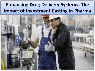 Investment Casting Used In Many Ways Within The Pharmaceutical Industry