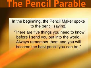 In the beginning, the Pencil Maker spoke to the pencil saying,