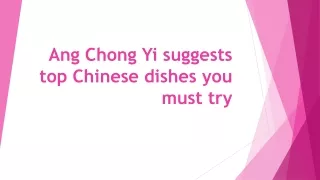 Ang Chong Yi suggests top Chinese dishes you must try