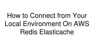 How to Connect from Your Local Environment On AWS Redis Elasticache