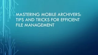 Mastering Mobile Archivers Tips and Tricks for Efficient File Management