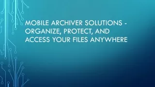 Mobile Archiver Solutions - Organize, Protect, and Access Your Files Anywhere