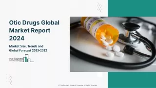 Otic Drugs Market Size, Share, Trends Analysis, Growth Forecast 2024-2033