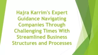 Hajra Karrim's Expert Guidance: Navigating Companies Through Challenging Times With Streamlined Business Structures