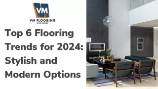 Top 6 Flooring Trends for 2024: Stylish and Modern Options