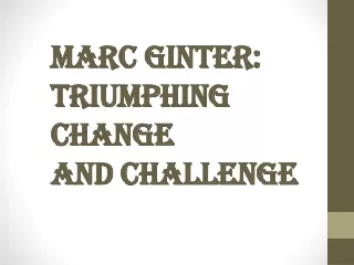 Marc Ginter: Triumphing Change and Challenge