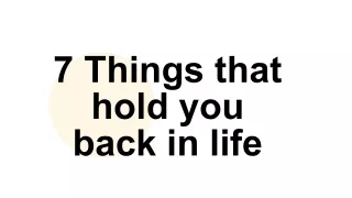 7 things holding you back