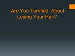 Are You Losing Your Hair?