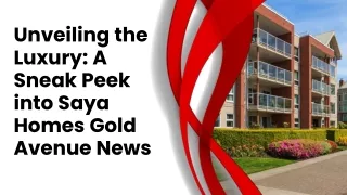 Unveiling the Luxury A Sneak Peek into Saya Homes Gold Avenue News