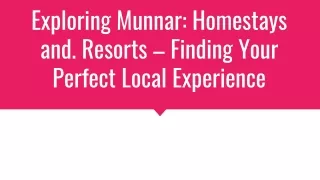 Exploring Munnar: Homestays and. Resorts – Finding Your Perfect Local Experience