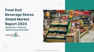 Food And Beverage Stores Market Size, Share, Trends, Growth Forecast 2024-2033