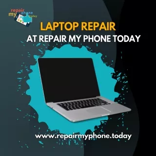 FIND LAPTOP REPAIR EXPERT AT REPAIR MY PHONE TODAY